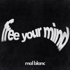 FREE YOUR MIND - Mal Blanc