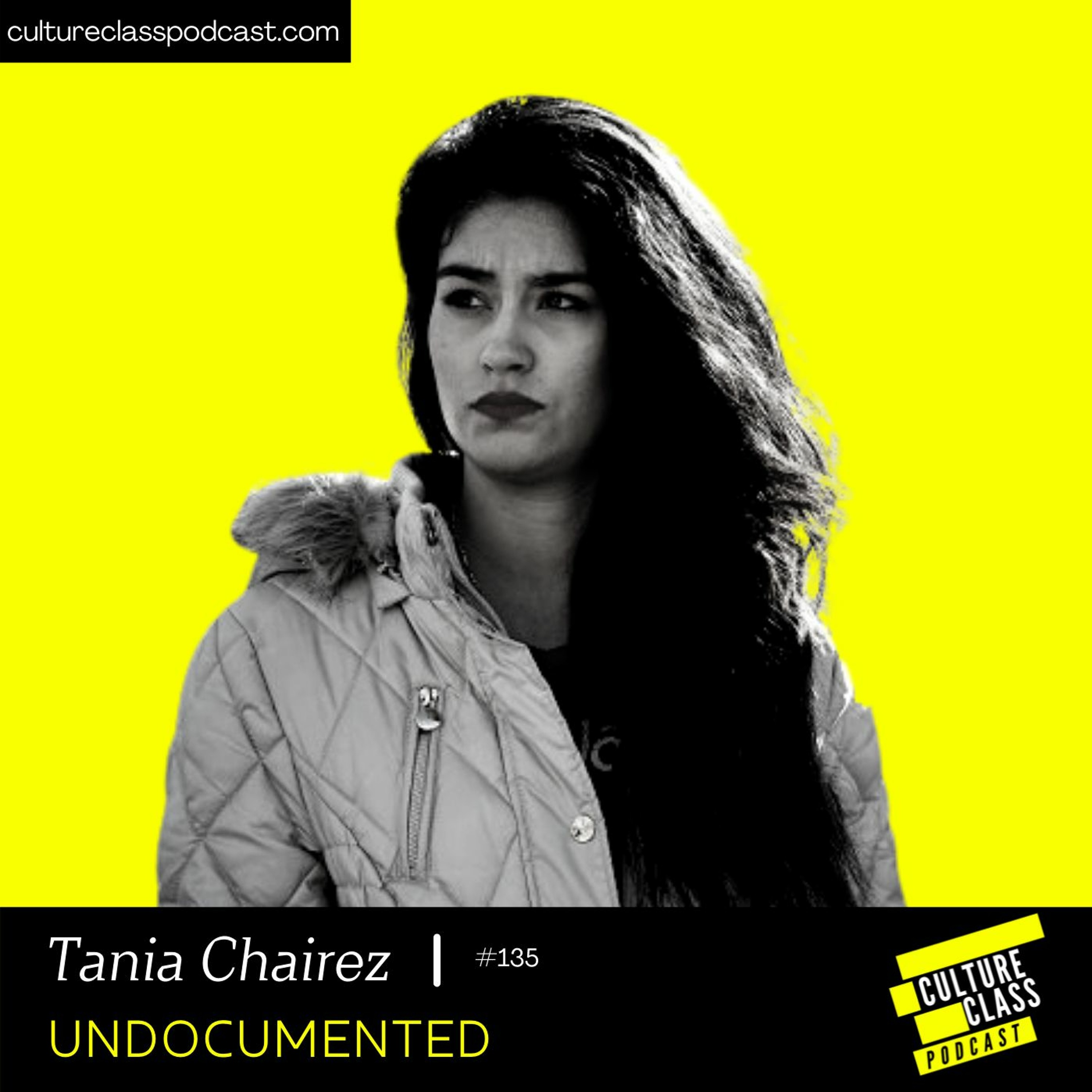 Ep 135- Undocumented(w/ Tania Chairez)
