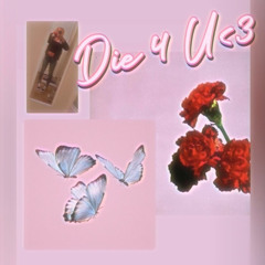 DIE 4 U <3 ( Prod. Peril )