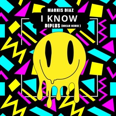 Macxis Diaz - I Know- Diplus ( Break Remix)