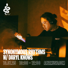 Synonymous Rhythms w/ Daryl Knows - Aaja channel 1 - 16 07 25