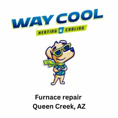 Furnace repair Queen Creek, AZ