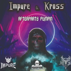 Impure & Kross - Afterparty Pumpin