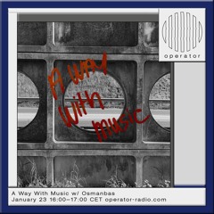 A Way With Music w/ Osmanbas - 23rd January 2025