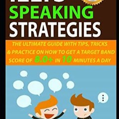 DOWNLOAD [eBook] IELTS Speaking Strategies The Ultimate Guide With Tips  Tricks  And Practice On How
