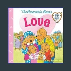 *DOWNLOAD$$ 💖 Love (Berenstain Bears Gifts of the Spirit)     Paperback – Picture Book, December 1