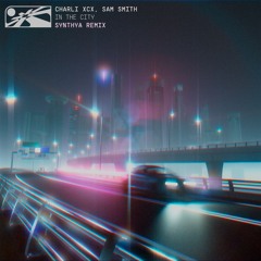 Charli XCX, Sam Smith - In The City (SYNTHYA REMIX)