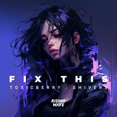 TOXICBERRY & Shivers - Fix This