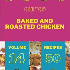 ⚡Read✔[PDF] Oh! Top 50 Baked And Roasted Chicken Recipes Volume 14: Home Cooking
