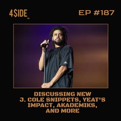 Ep #187: Discussing New J. Cole's Snippets, Yeat's Impact, Akademiks, & More!
