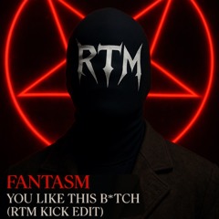 Fantasm- You Like This  B*tch  (RTM kick Edit) | FREE DL