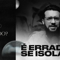 É ERRADO SE ISOLAR? - LEO VIEIRA