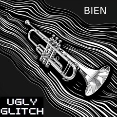 "BIEN" - Ugly Glitch