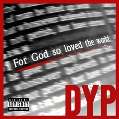 DYP - "For God So Loved The World"