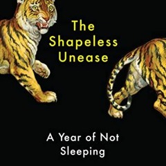 [DOWNLOAD] PDF ✅ The Shapeless Unease: A Year of Not Sleeping by  Samantha Harvey KIN
