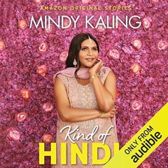 ACCESS EPUB ✏️ Kind of Hindu: Nothing Like I Imagined by  Mindy Kaling,Mindy Kaling,A