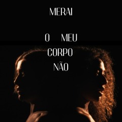 Merai - O Meu Corpo Não