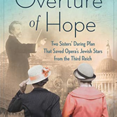 Read EPUB 📂 Overture of Hope: Two Sisters' Daring Plan that Saved Opera's Jewish Sta