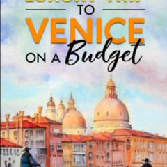 [Free] KINDLE 💗 Super Cheap Venice Travel Guide 2023: Enjoy a $5,000 trip to Venice