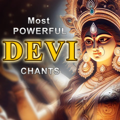 Most Powerful Devi Chants