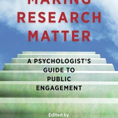 ❤[READ]❤ Making Research Matter: A Psychologist's Guide to Public Engagement