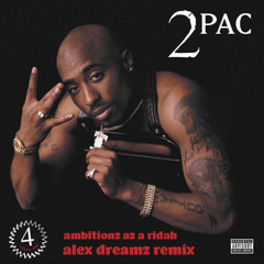 Ambitionz Az A Ridah (Alex Dreamz Remix)