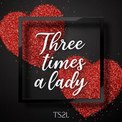 Three times a lady (in the style of The Commodores)