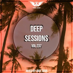 Deep Sessions - Vol 237 ★ Mixed By Abee Sash
