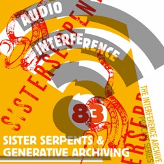 Audio Interference 83: Sister Serpents & Generative Archiving
