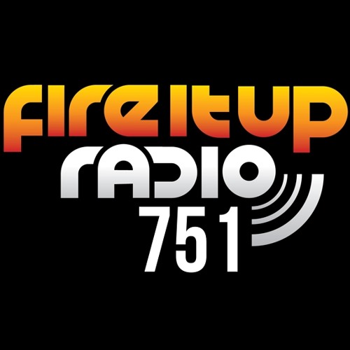 Fire It Up Radio 751