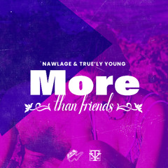 More Than Friends - Nawlage & True'ly Young