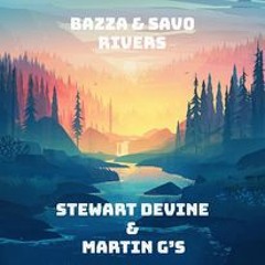 Bazza & Savo - Rivers [Stewart Devine & Martin G's]