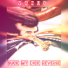 Vanux - SMDR (Suck my Dick Reverse mgate mix)