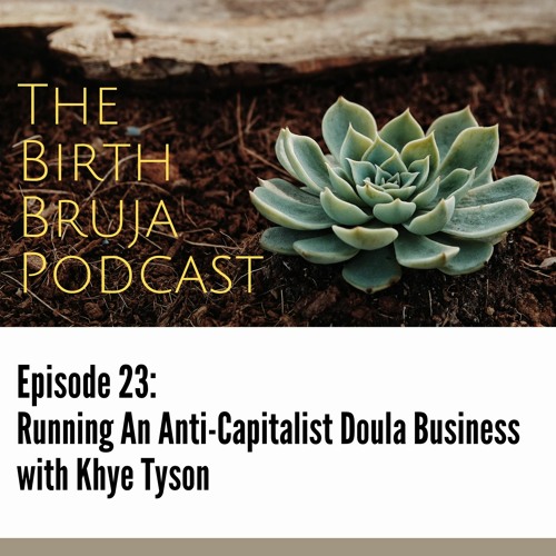 Ep. 23 | Running an Anti-Capitalist Doula Business with Khye Tyson