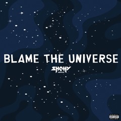 Blame the Universe