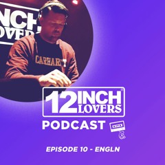 12 Inch Lovers Podcast #10 - EngLn