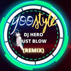 Dj Hero - Just Blow (Yoostyle Remix)