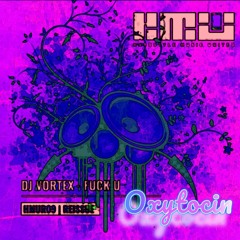 DJ Vortex - Fuck U (Oxytocin edit)