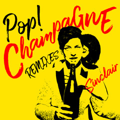 Pop! Champagne (SMALLTALK Remix)