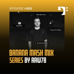 Banana Mash #025 — RAW78