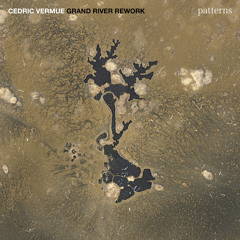 Cedric Vermue & Grand River - Patterns (Grand River Rework)