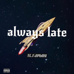 Always Late