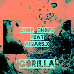 CHOP CHOPZ FEAT AIGARS.X - Gorilla