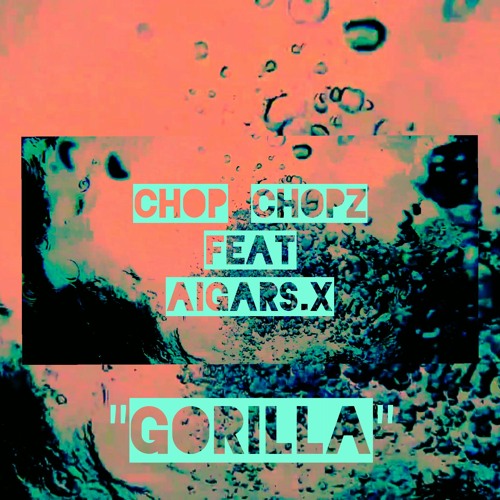 CHOP CHOPZ FEAT AIGARS.X - Gorilla