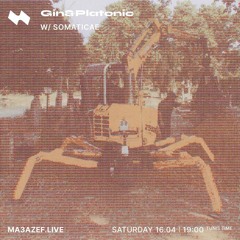 Gin&Platonic w/ Somaticae - ma3azef.live - 16th April 2022