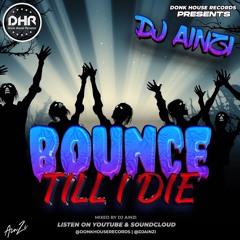 Dj Ainzi - Bounce Till I Die