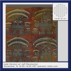 Late Horizon w/ Jeff Revolución - 10th December 2024
