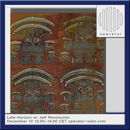 Late Horizon w/ Jeff Revolución - 10th December 2024