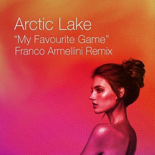 FREE DOWNLOAD: Arctic Lake - My Favourite Game (Franco Armellini Remix)