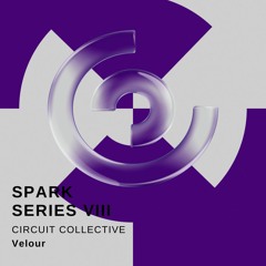 SPARK SERIES VIII - Velour [CIRCUIT COLLECTIVE]
